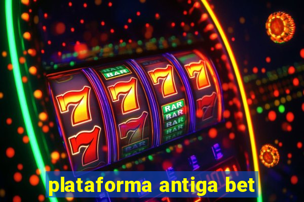 plataforma antiga bet